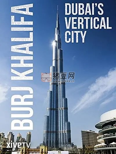 《哈利法塔》紀(jì)錄片 Burj Khalifa Dubai's Vertical City (2011)